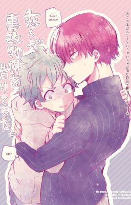 [Sô-cô-la xanh] Người yêu là tài sản tai nạn _ TodoDeku