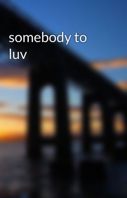 somebody to luv