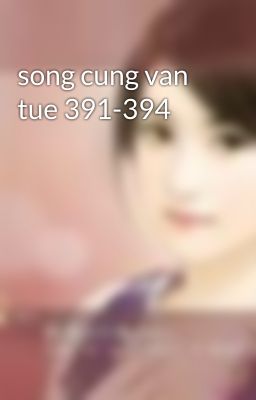 song cung van tue 391-394