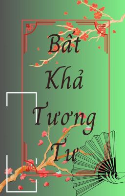 (Song Huyền) BẤT KHẢ TƯƠNG TƯ