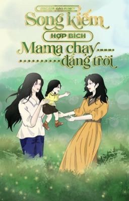 Song kiếm hợp bích, mama chạy đằng trời!