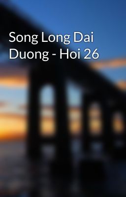 Song Long Dai Duong - Hoi 26