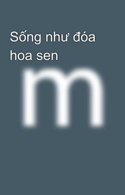 Sống như đóa hoa sen
