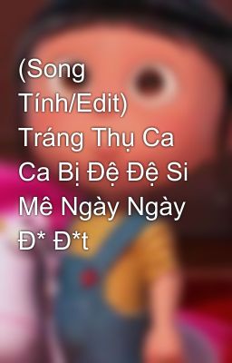 (Song Tính/Edit) Tráng Thụ Ca Ca Bị Đệ Đệ Si Mê Ngày Ngày Đ* Đ*t 