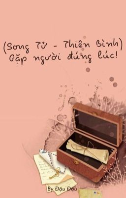 (Song Tử - Thiên Bình) Gặp người đúng lúc!