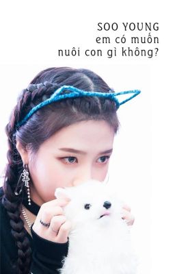 Soo Young, em muốn nuôi con gì? [JOYRENE]