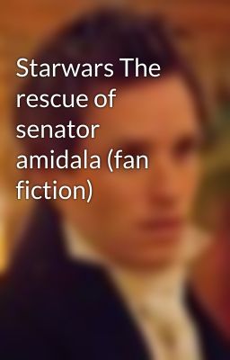 Starwars The rescue of senator amidala (fan fiction)