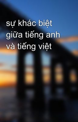 sự khác biệt giữa tiếng anh và tiếng việt