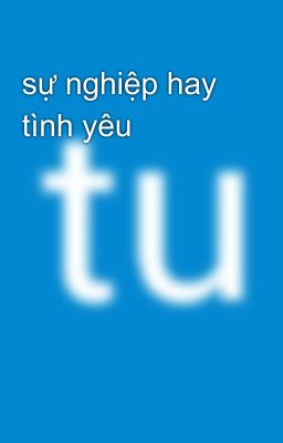 sự nghiệp hay tình yêu 