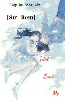 [Sư-Rem] Idol love Me