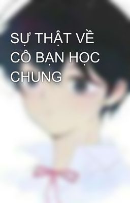 SỰ THẬT VỀ CÔ BẠN HỌC CHUNG 