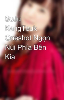 SuJu KangTeuk Oneshot Ngọn Núi Phía Bên Kia