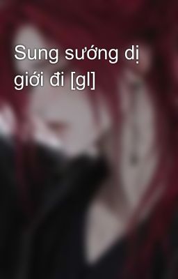 Sung sướng dị giới đi [gl]