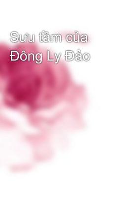 Sưu tầm của Đông Ly Đảo