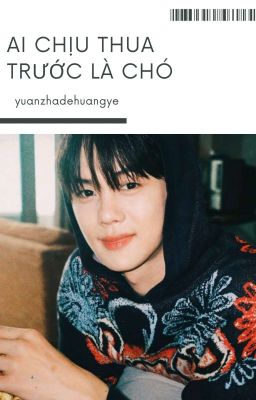 [syongseok | trans] Ai chịu thua trước là chó