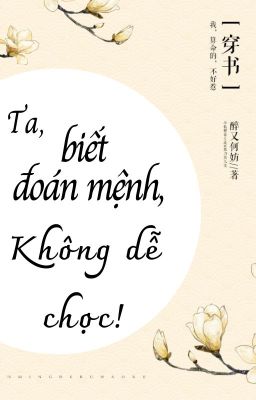 Ta, biết đoán mệnh, không dễ chọc!