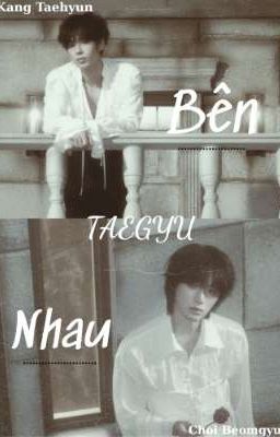 [ TAEGYU ] Bên Nhau