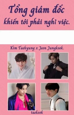 [Taekook/ABO] Tổng giám đốc khiến tôi phải nghỉ việc. 