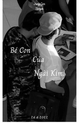 [[Taekook]] Bé Con Của Ngài Kim!