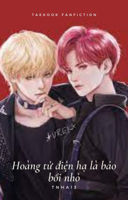 [Taekook] Hoàng tử điện hạ là bảo bối nhỏ