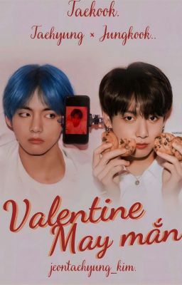 [Taekook] Valentine may mắn. 