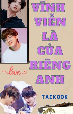 (TaeKook) Vĩnh viễn là của riêng anh