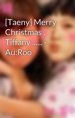 [Taeny] Merry Christmas , Tiffany ...... - Au:Roo
