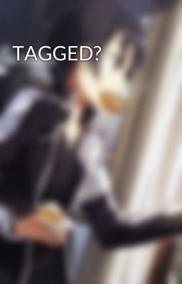 TAGGED?