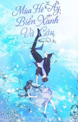 [Tạm Drop] Mùa Hè Năm Ấy,Biển Xanh Và Cậu-Diệp Châu