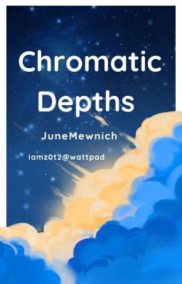 [Tạm Drop].[Tự Viết].[FanFic].[JuneMewnich] Chromatic Depths