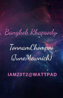[Tạm Drop].[Tự Viết].[FanFic].[TonnamChompoo] Bangkok Rhapsody