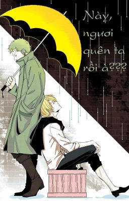 (Tạm Drop)[Zoro x Sanji] Này, ngươi quên ta rồi à???