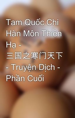 Tam Quốc Chi Hàn Môn Thiên Hạ - 三国之寒门天下 - Truyện Dịch - Phần Cuối