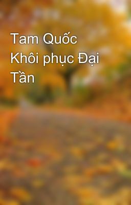 Tam Quốc  Khôi phục Đại Tần