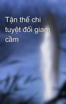 Tận thế chi tuyệt đối giam cầm