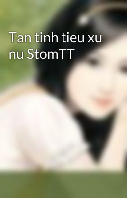 Tan tinh tieu xu nu StomTT