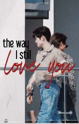 [Tán Tựu Hoàn Liễu][Shortfic] The way I still love you