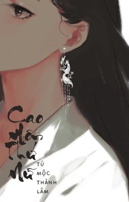 [TĐ - QT] Cao môn thứ nữ - Tú Mộc Thành Lâm