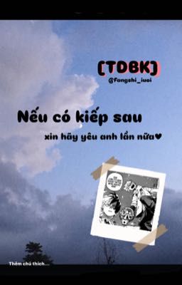 [TDBK] Nếu có kiếp sau, xin hãy yêu anh lần nữa.