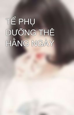 TỂ PHỤ DƯỠNG THÊ HẰNG NGÀY