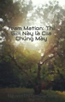 Team Mation: Thế Giới Này là Của Chúng Mày [sci - fi OLN]