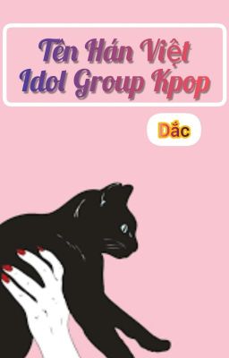 👉『 TÊN HÁN VIỆT CỦA IDOL GROUP KPOP  』👈