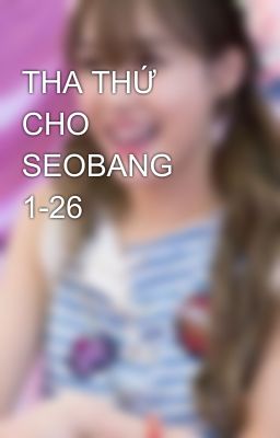 THA THỨ CHO SEOBANG 1-26