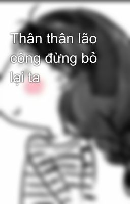 Thân thân lão công đừng bỏ lại ta