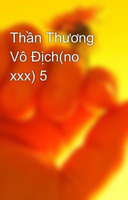 Thần Thương Vô Địch(no xxx) 5