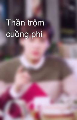 Thần trộm cuồng phi