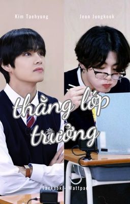 Thằng Lớp Trưởng!!! [Taekook]