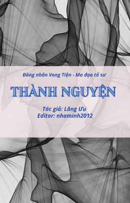 THÀNH NGUYỆN [VONG TIỆN][EDIT][SINH TỬ][HOÀN]