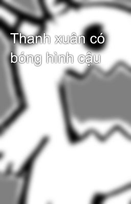 Thanh xuân có bóng hình cậu