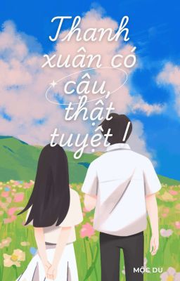 Thanh xuân có cậu, thật tuyệt!